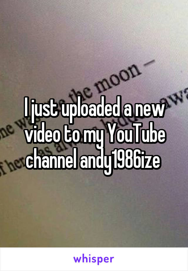 I just uploaded a new video to my YouTube channel andy1986ize 