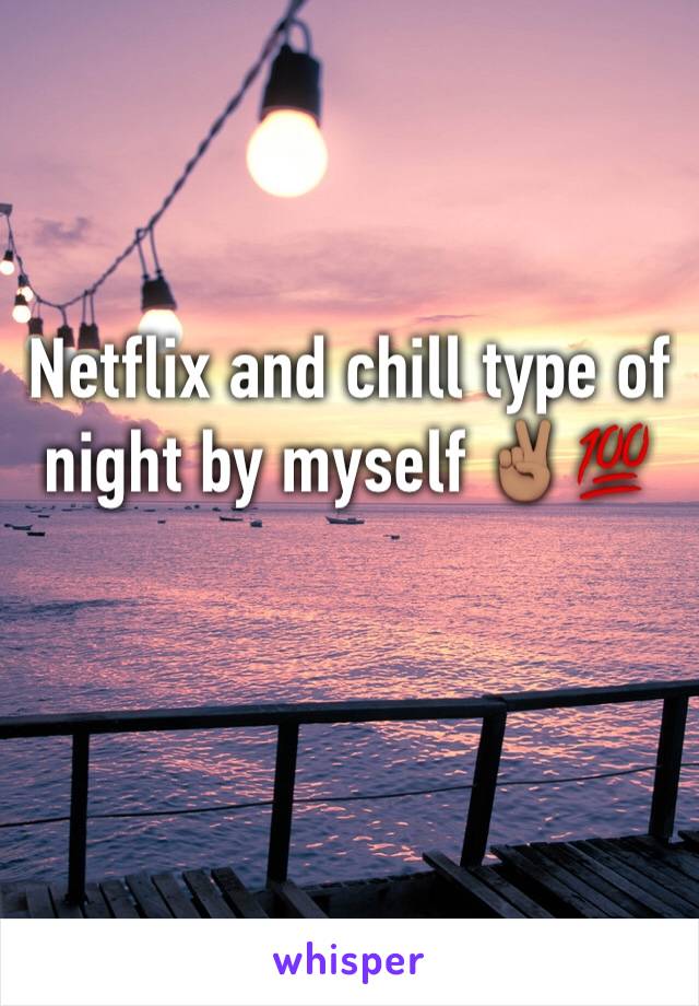 Netflix and chill type of night by myself ✌🏽💯