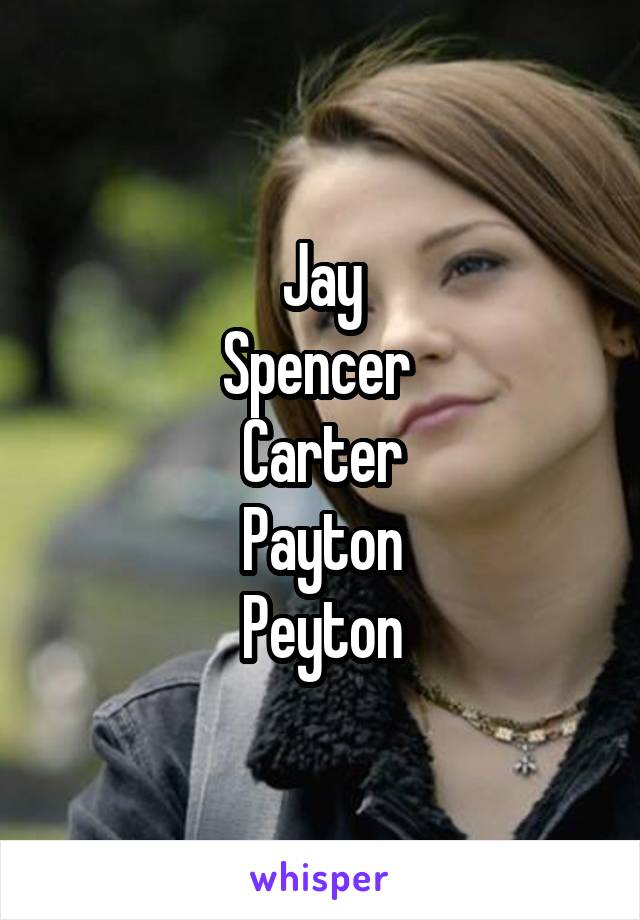 Jay
Spencer 
Carter
Payton
Peyton
