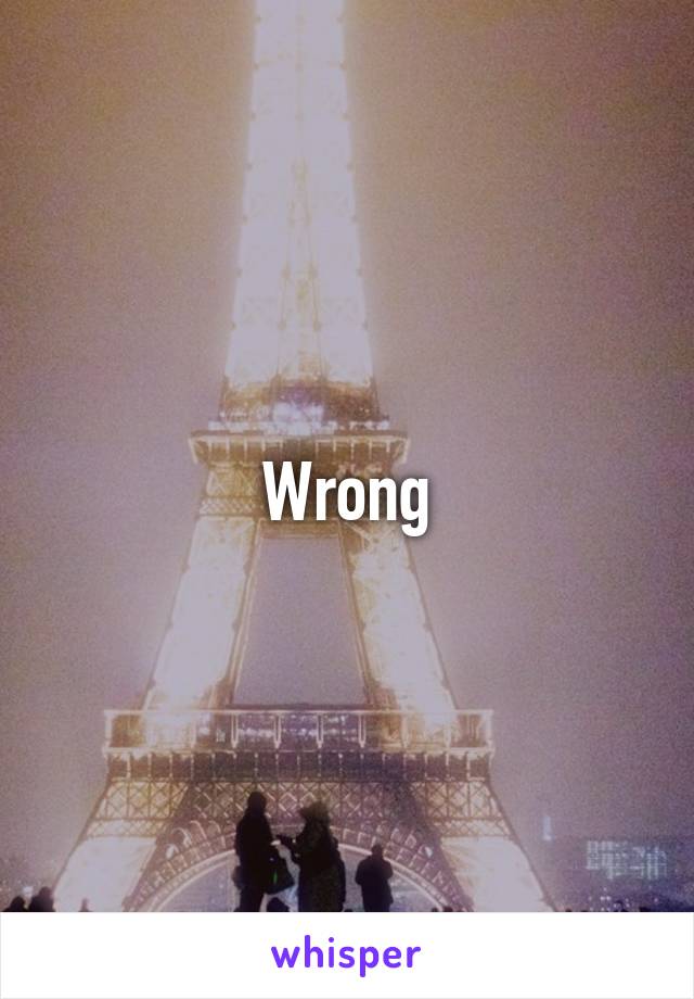 Wrong