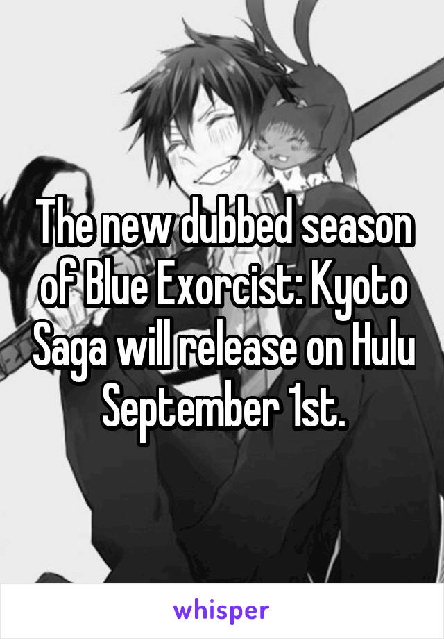 The new dubbed season of Blue Exorcist: Kyoto Saga will release on Hulu September 1st.