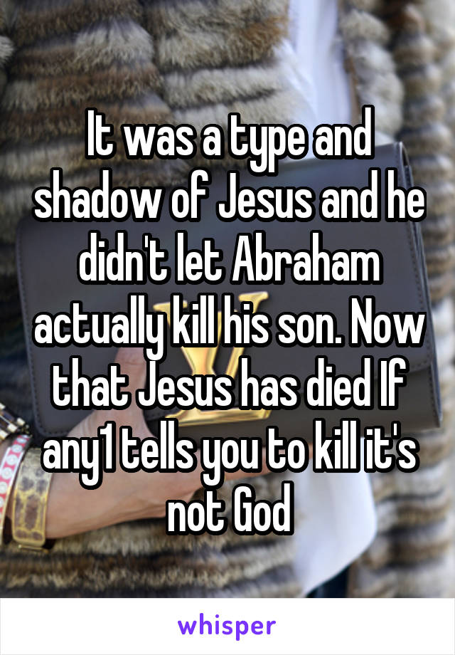 It was a type and shadow of Jesus and he didn't let Abraham actually kill his son. Now that Jesus has died If any1 tells you to kill it's not God