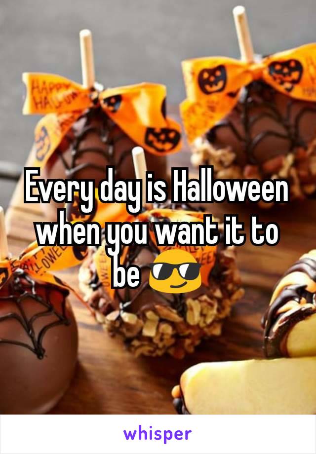 Every day is Halloween when you want it to be 😎