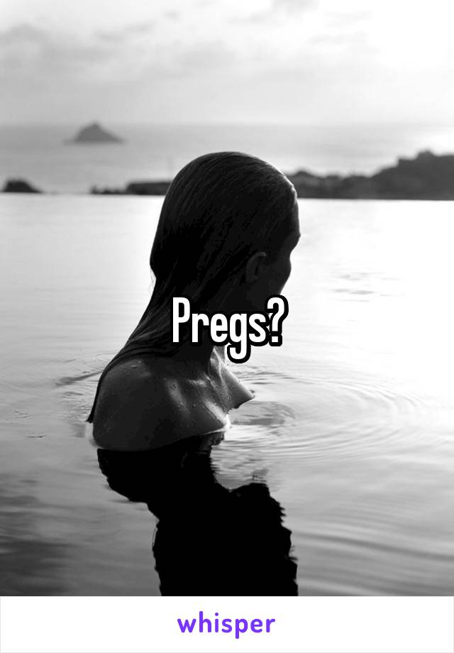 Pregs?