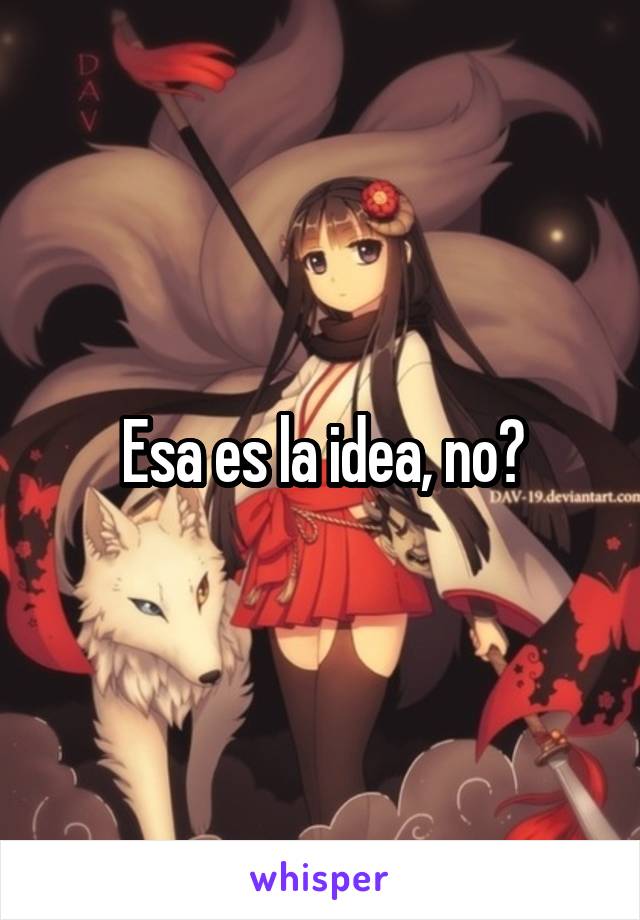 Esa es la idea, no?