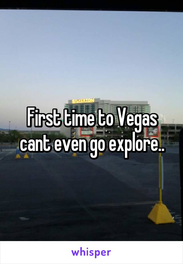 First time to Vegas cant even go explore..