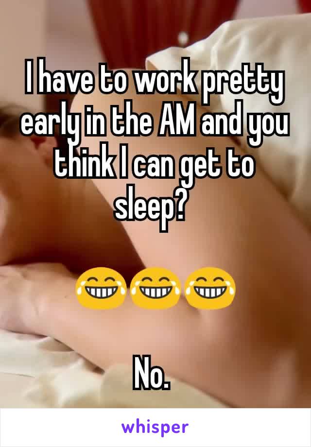 I have to work pretty early in the AM and you think I can get to sleep? 

😂😂😂

No. 