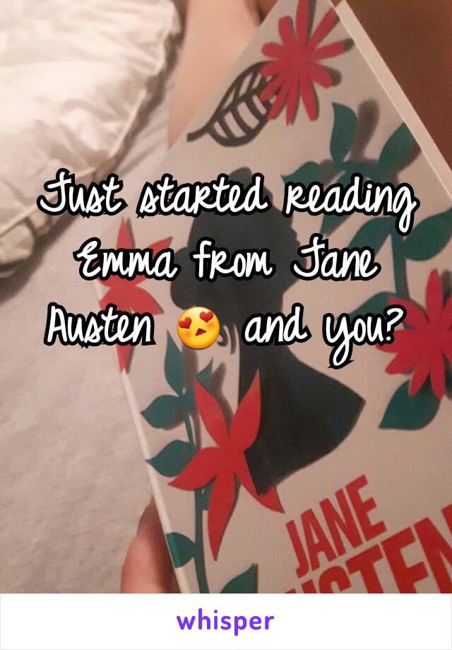 Just started reading Emma from Jane Austen 😍 and you?