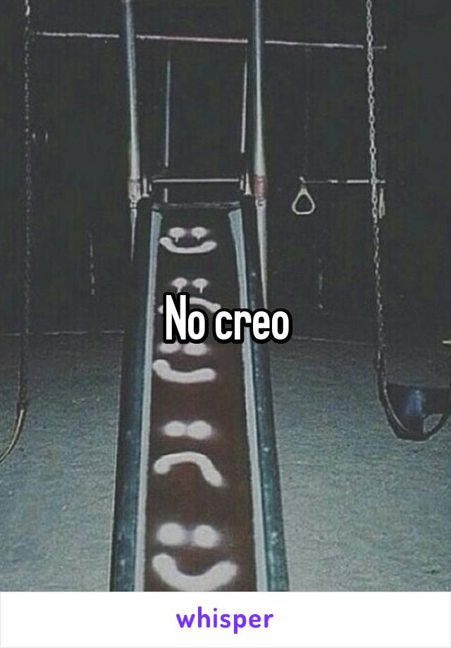 No creo