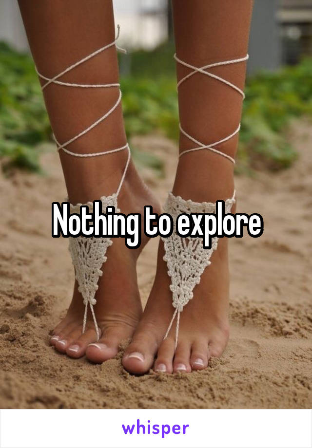 Nothing to explore