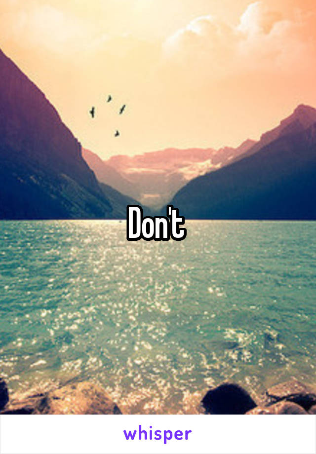 Don't 