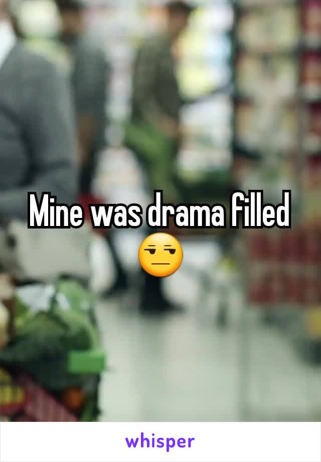 Mine was drama filled 😒