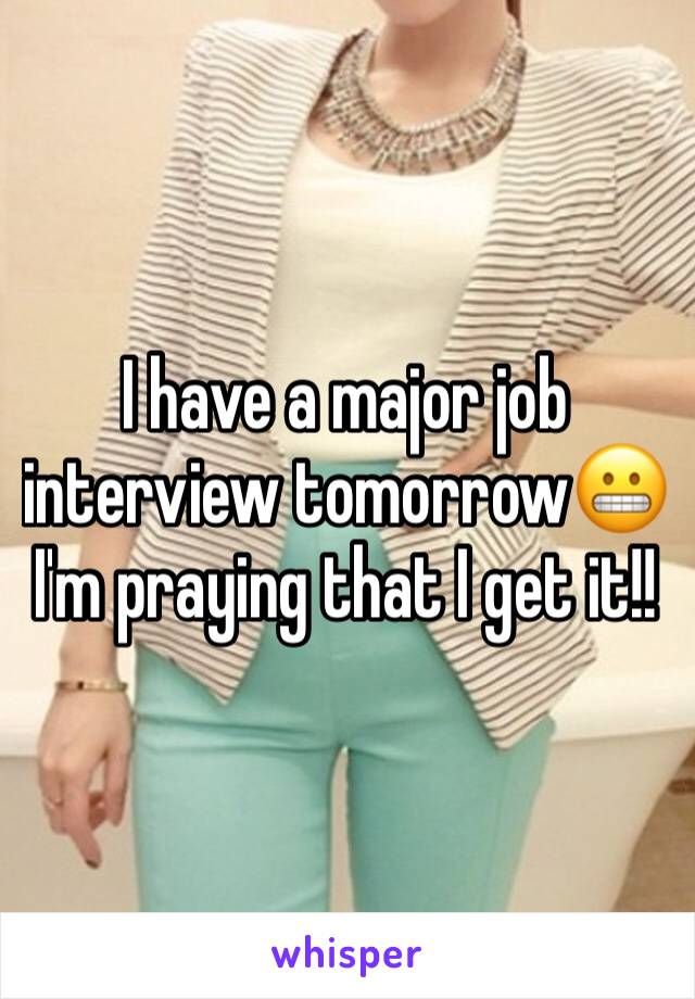 I have a major job interview tomorrow😬  I'm praying that I get it!!