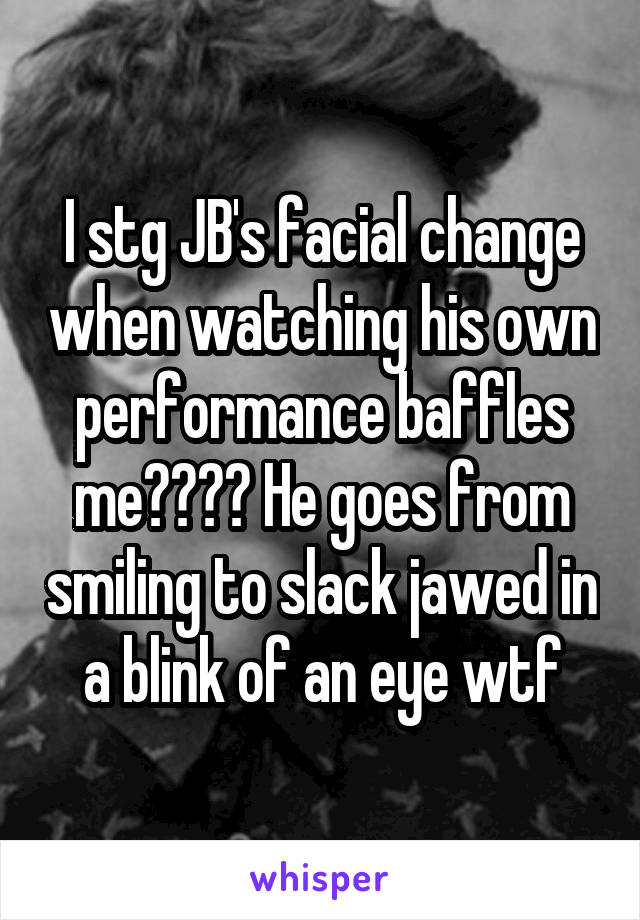 I stg JB's facial change when watching his own performance baffles me???? He goes from smiling to slack jawed in a blink of an eye wtf