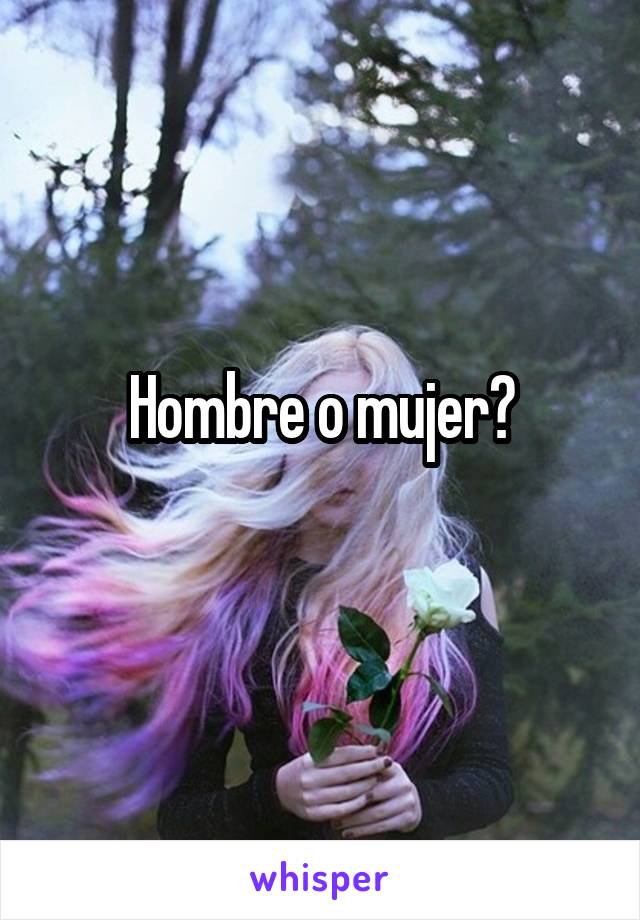 Hombre o mujer?
