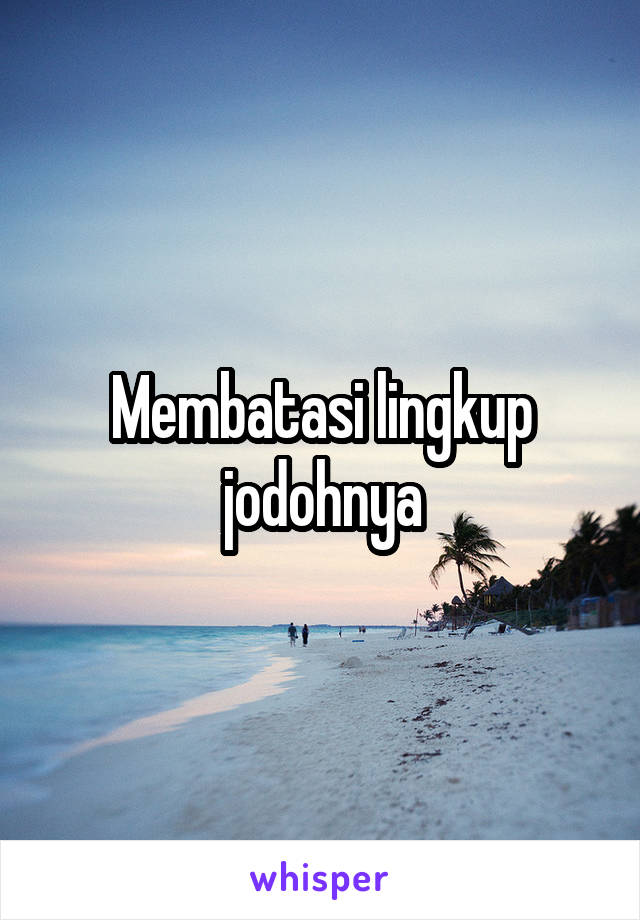 Membatasi lingkup jodohnya