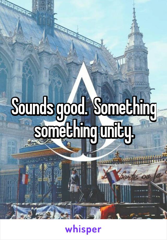 Sounds good.  Something something unity.