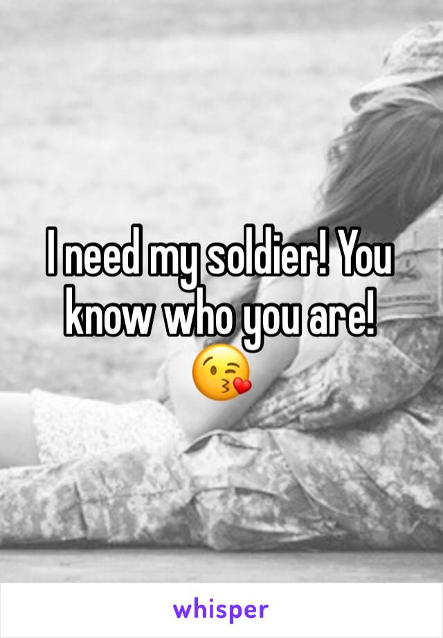 I need my soldier! You know who you are!
😘