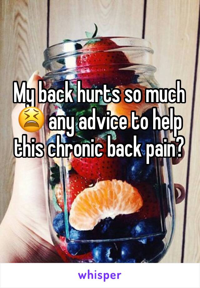 My back hurts so much 😫 any advice to help this chronic back pain?