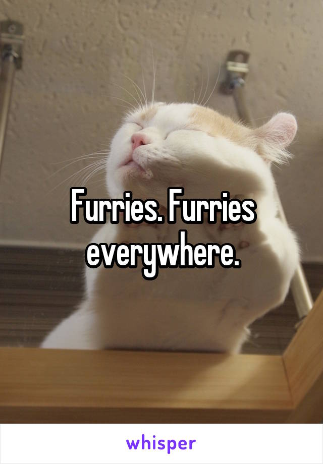 Furries. Furries everywhere.