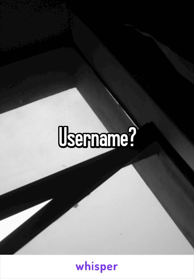 Username?