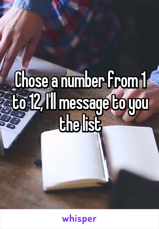 Chose a number from 1 to 12, I'll message to you the list
