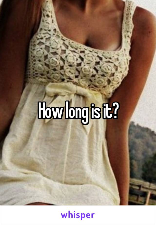 How long is it?