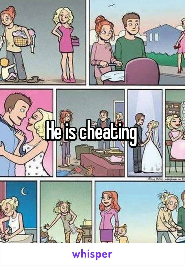 He is cheating 