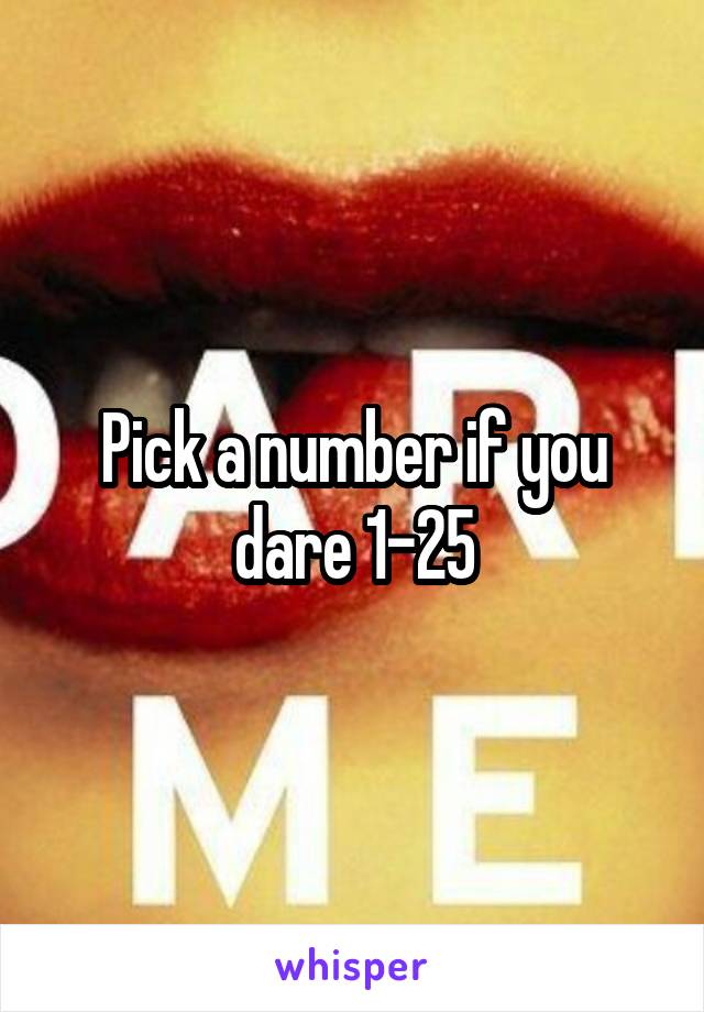 Pick a number if you dare 1-25