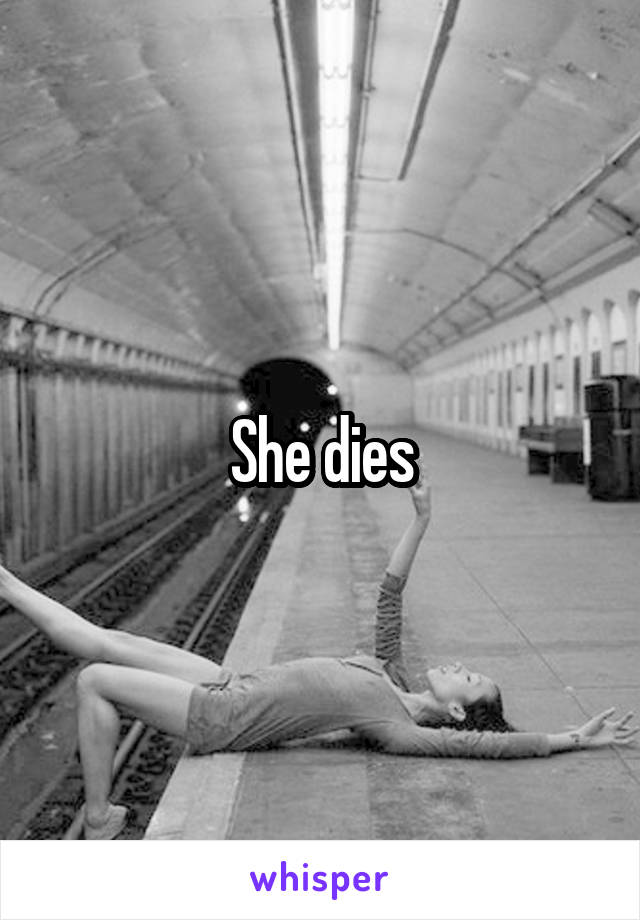 She dies