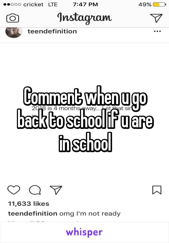 Comment when u go back to school if u are in school