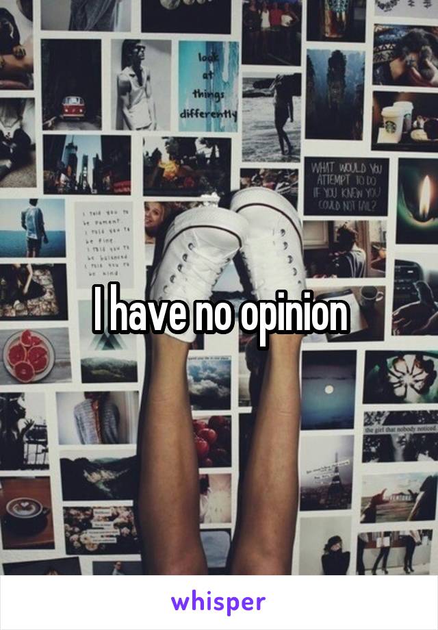 I have no opinion