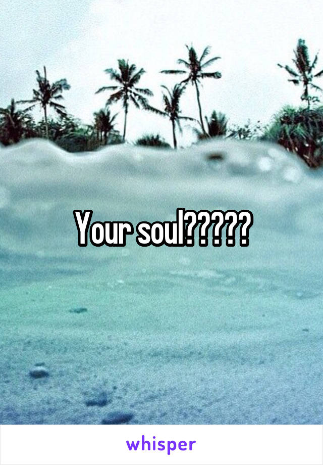 Your soul?????