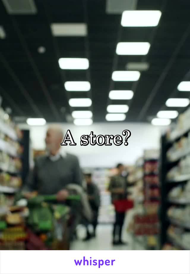 A store?