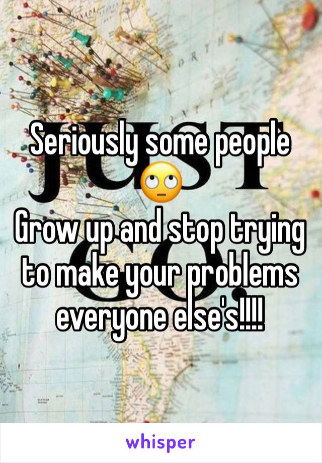 Seriously some people 🙄 
Grow up and stop trying to make your problems everyone else's!!!! 