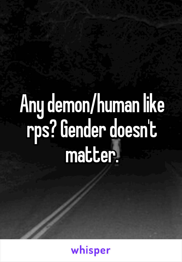 Any demon/human like rps? Gender doesn't matter.