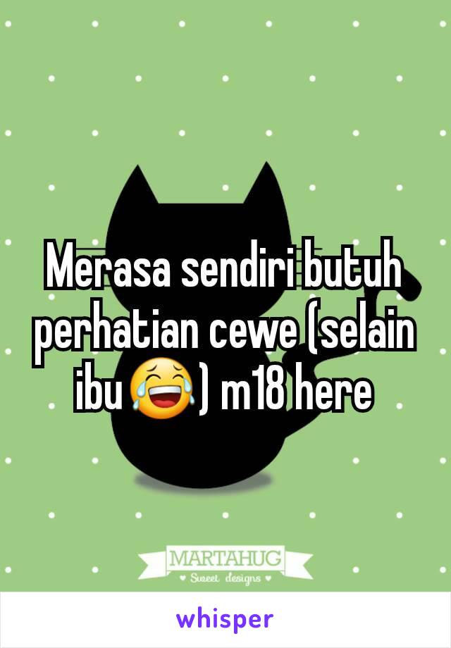 Merasa sendiri butuh perhatian cewe (selain ibu😂) m18 here