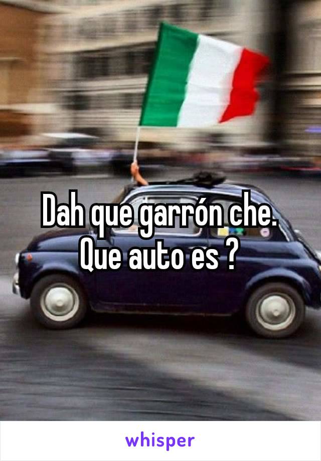 Dah que garrón che. Que auto es ?