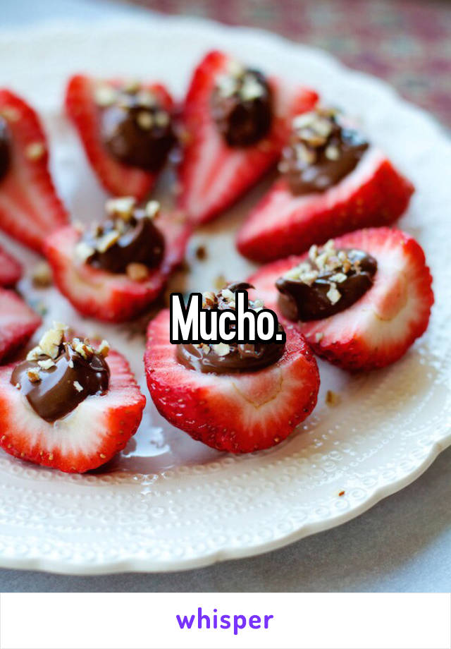 Mucho.