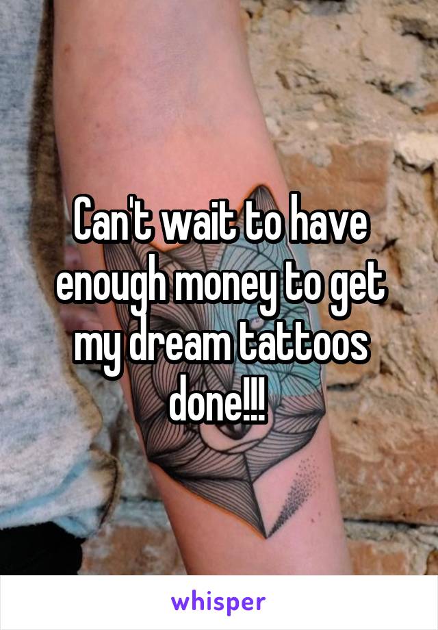 Can't wait to have enough money to get my dream tattoos done!!! 