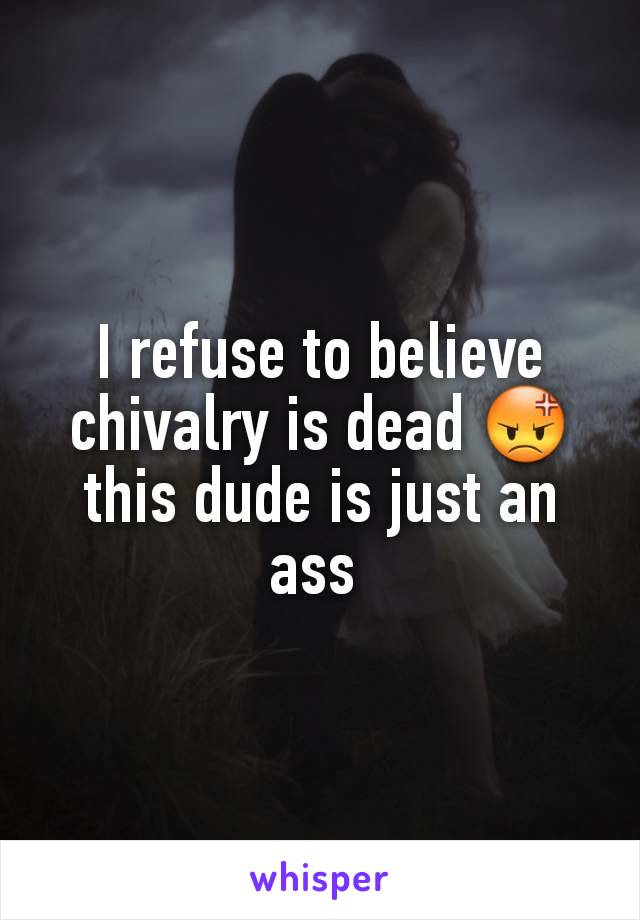 I refuse to believe chivalry is dead 😡 this dude is just an ass 