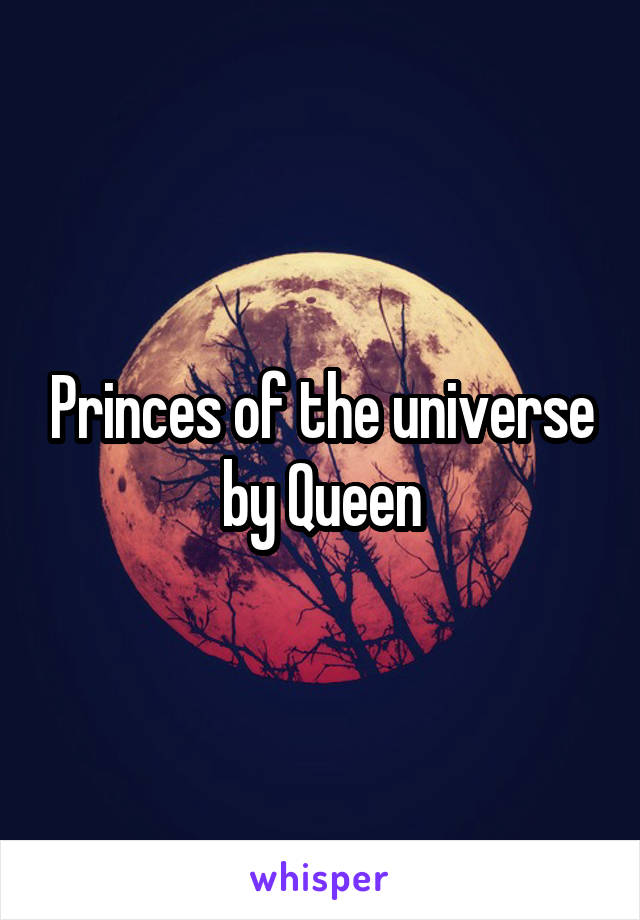 Princes of the universe by Queen