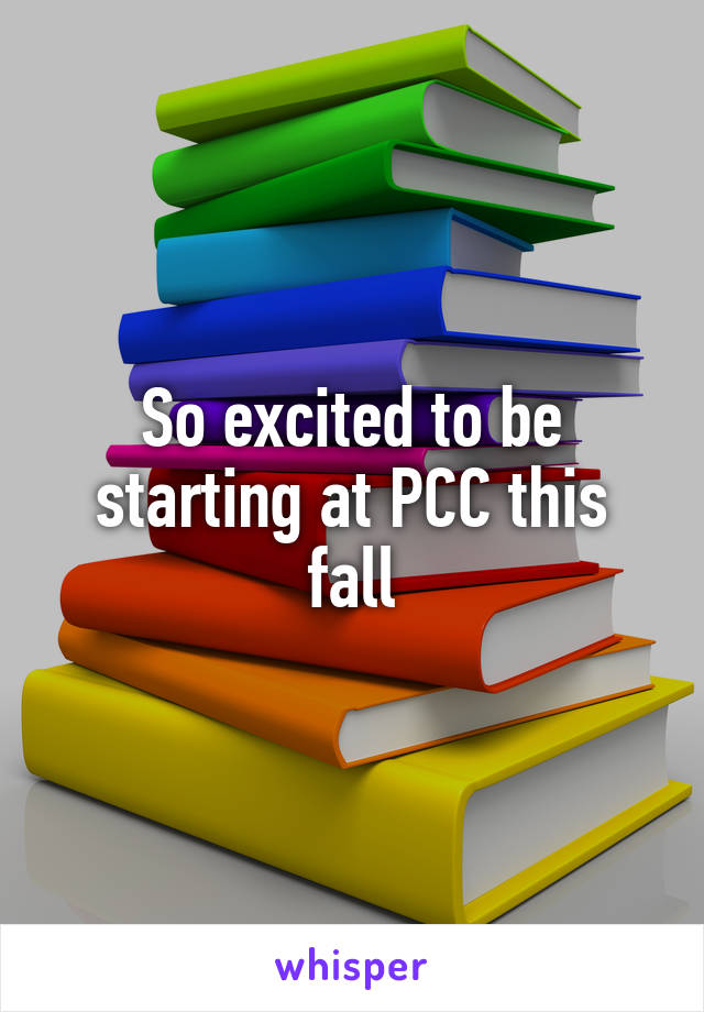 So excited to be starting at PCC this fall