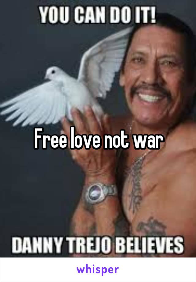 Free love not war