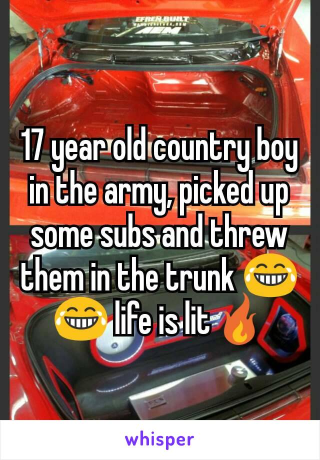 17 year old country boy in the army, picked up some subs and threw them in the trunk 😂😂 life is lit🔥