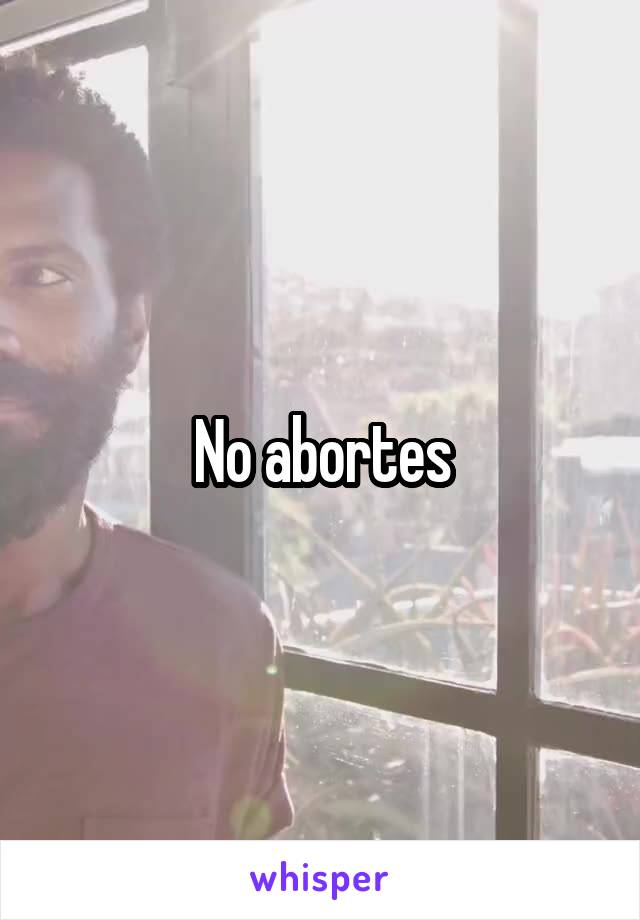 No abortes