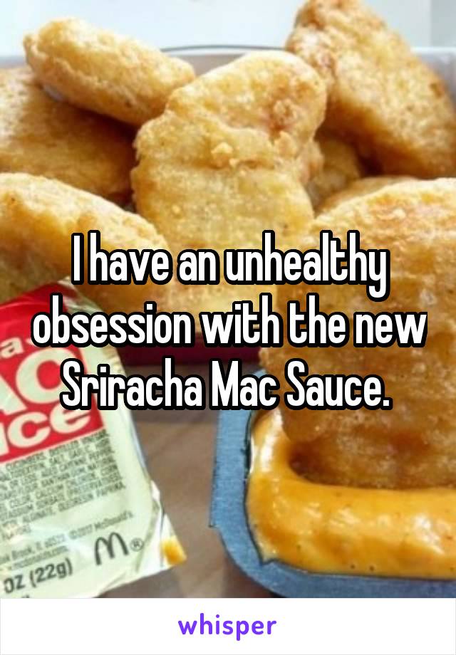 I have an unhealthy obsession with the new Sriracha Mac Sauce. 