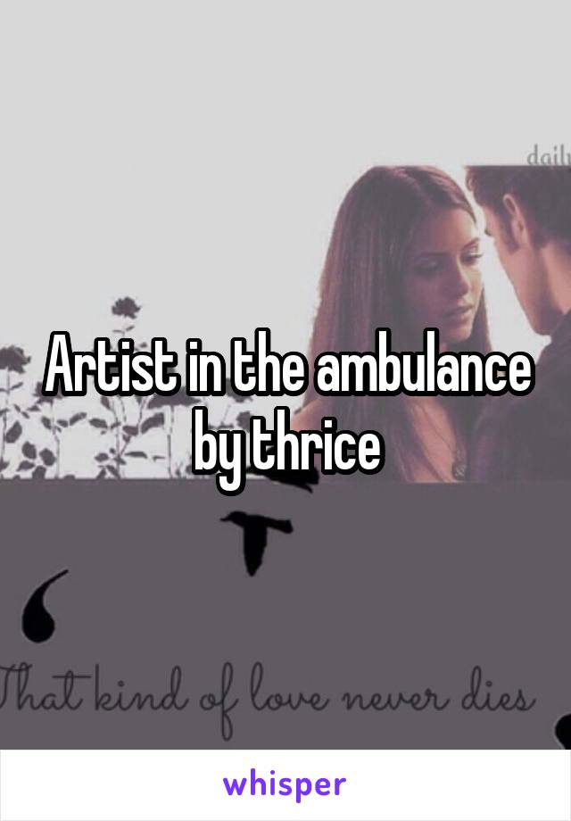 Artist in the ambulance by thrice