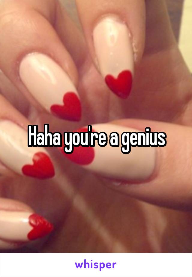 Haha you're a genius