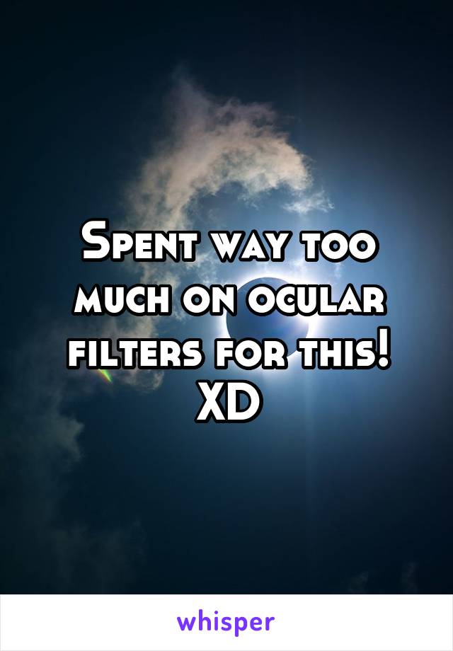 Spent way too much on ocular filters for this! XD